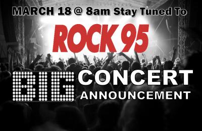 ROCK 95 BIG CONCERT ANNOUNCEMENT